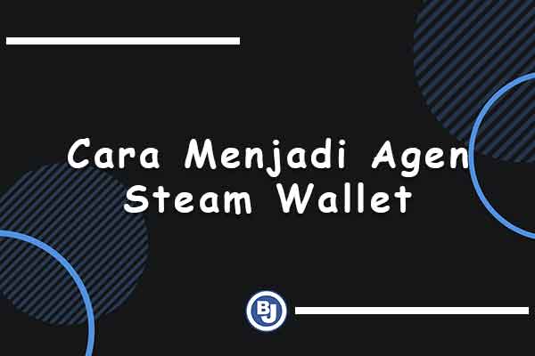 cara menjadi agen steam wallet