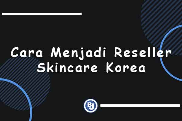 cara menjadi reseller skincare korea