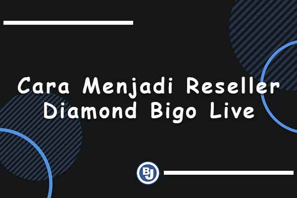 cara menjadi reseller diamond bigo live
